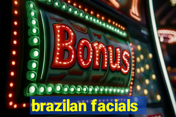 brazilan facials